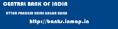 CENTRAL BANK OF INDIA  UTTAR PRADESH KUSHI NAGAR KASIA   banks information 